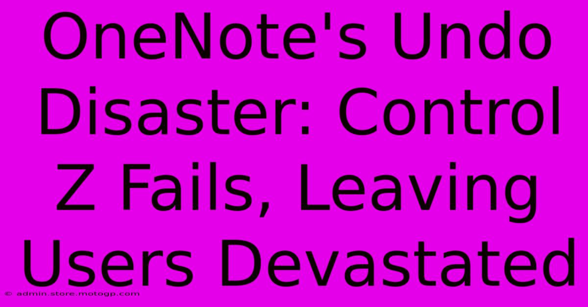 OneNote's Undo Disaster: Control Z Fails, Leaving Users Devastated