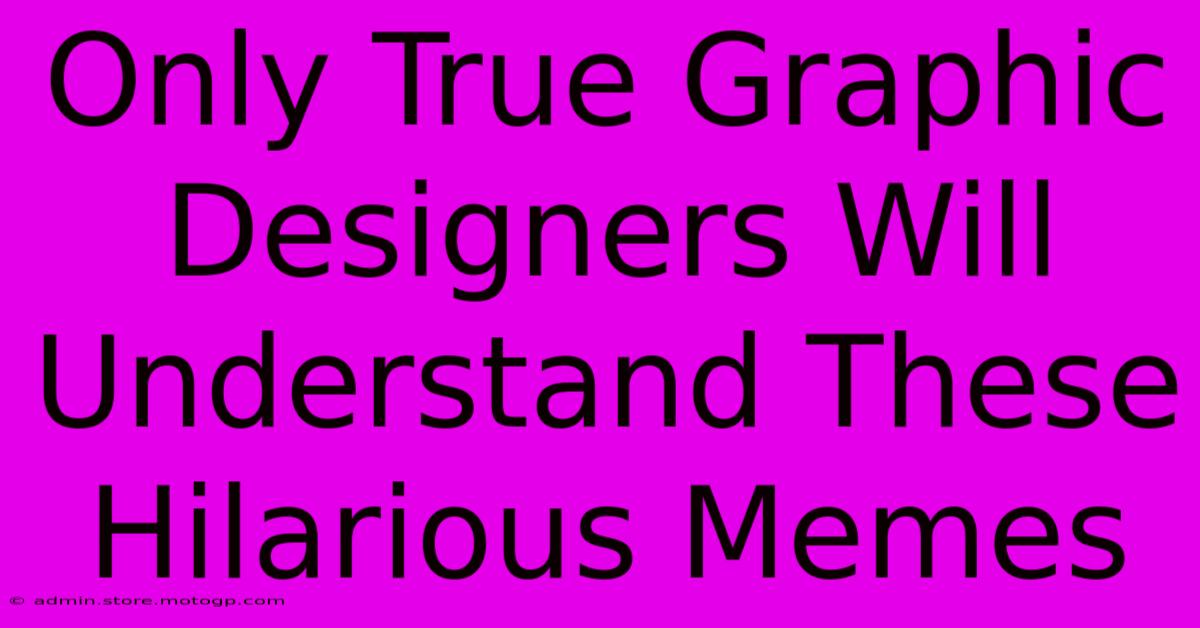 Only True Graphic Designers Will Understand These Hilarious Memes