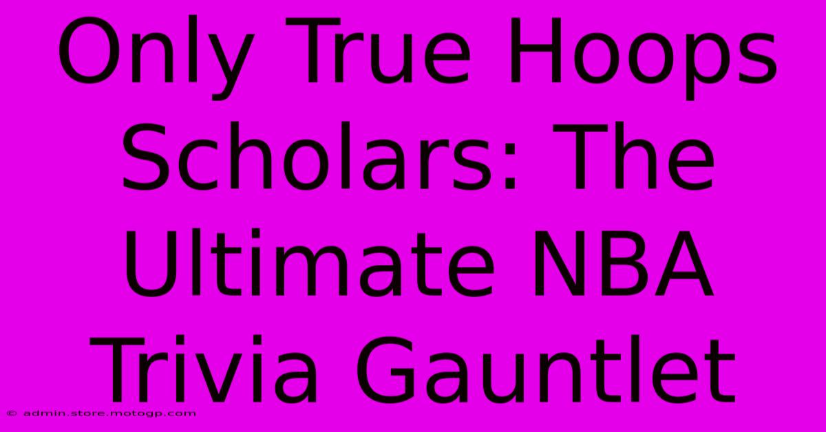 Only True Hoops Scholars: The Ultimate NBA Trivia Gauntlet