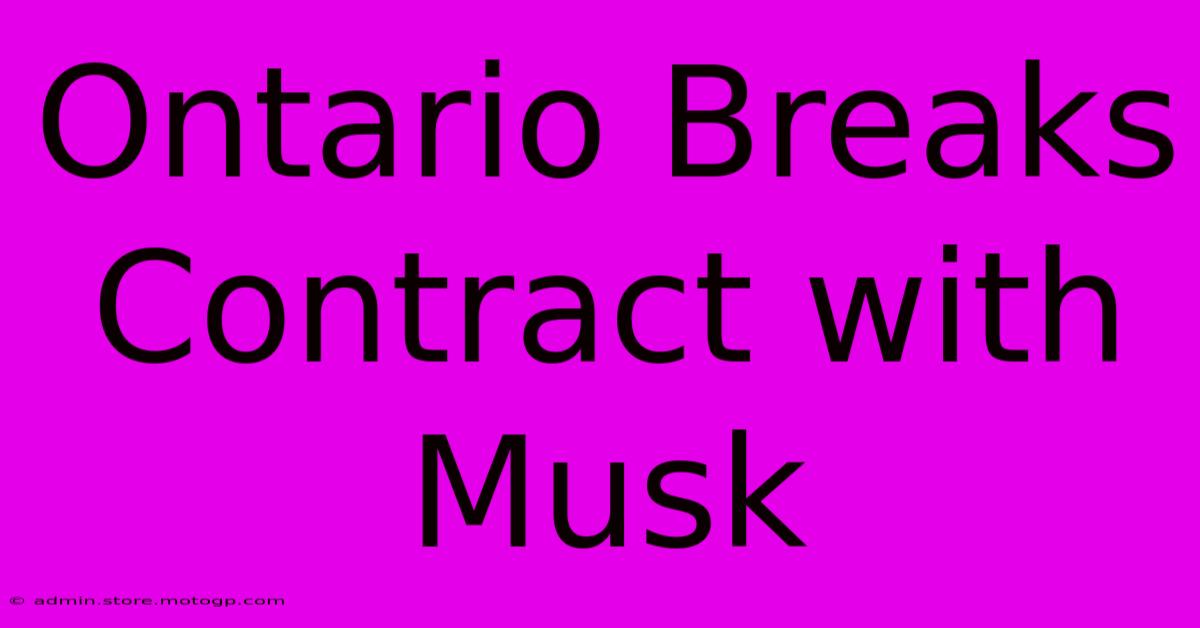 Ontario Breaks Contract With Musk