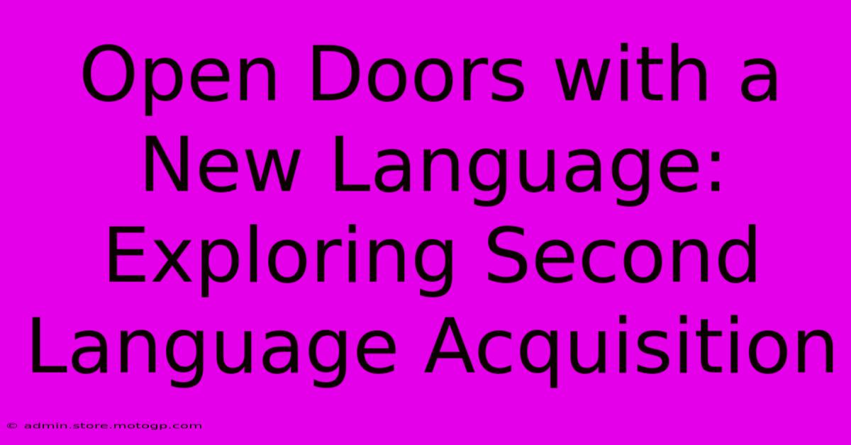 Open Doors With A New Language: Exploring Second Language Acquisition