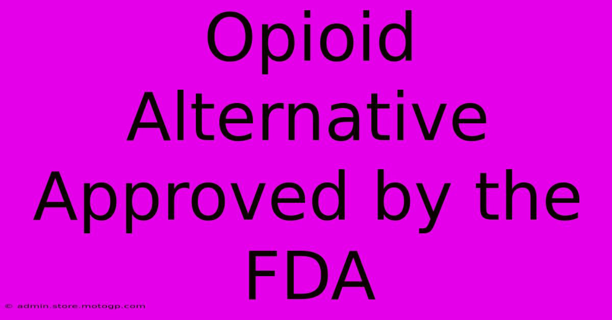 Opioid Alternative Approved By The FDA