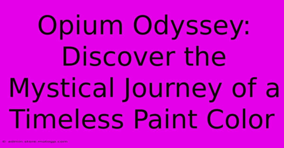 Opium Odyssey: Discover The Mystical Journey Of A Timeless Paint Color