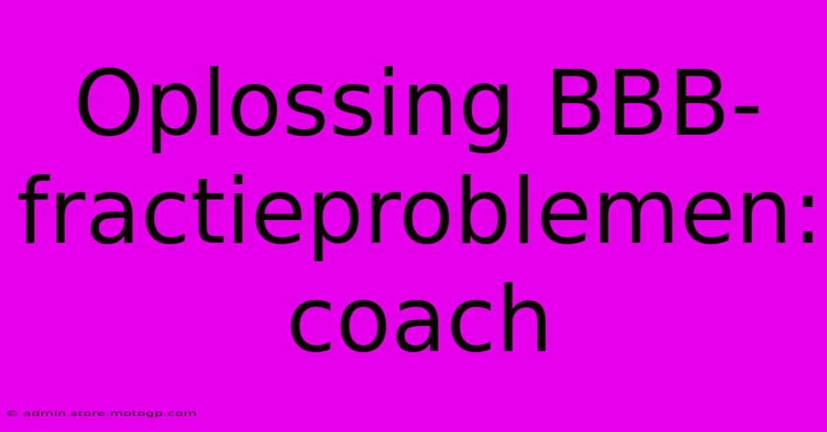 Oplossing BBB-fractieproblemen: Coach