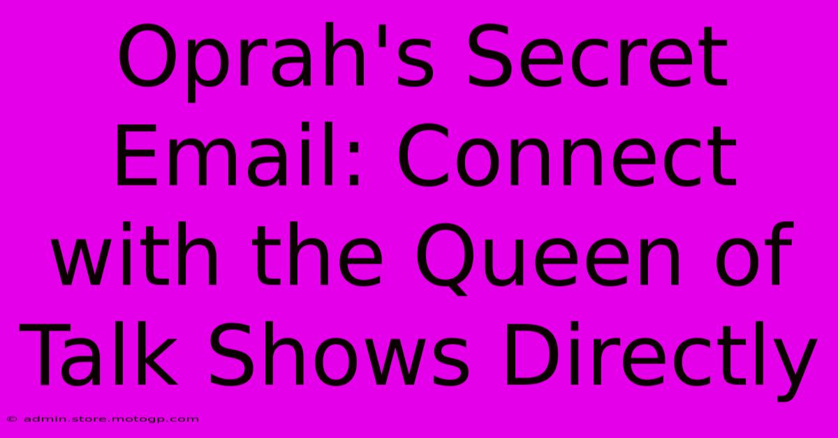 Oprah's Secret Email: Connect With The Queen Of Talk Shows Directly