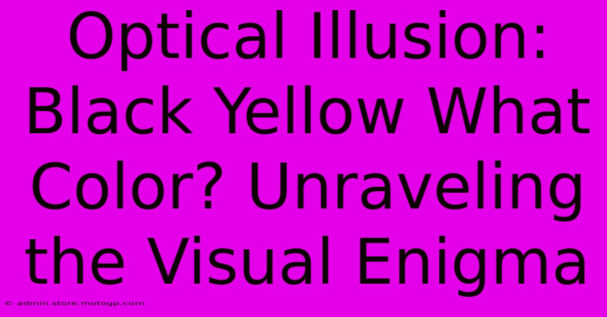 Optical Illusion: Black Yellow What Color? Unraveling The Visual Enigma