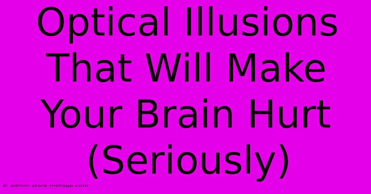 Optical Illusions That Will Make Your Brain Hurt (Seriously)