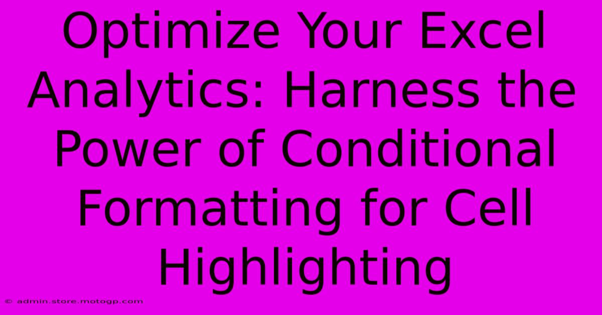 Optimize Your Excel Analytics: Harness The Power Of Conditional Formatting For Cell Highlighting