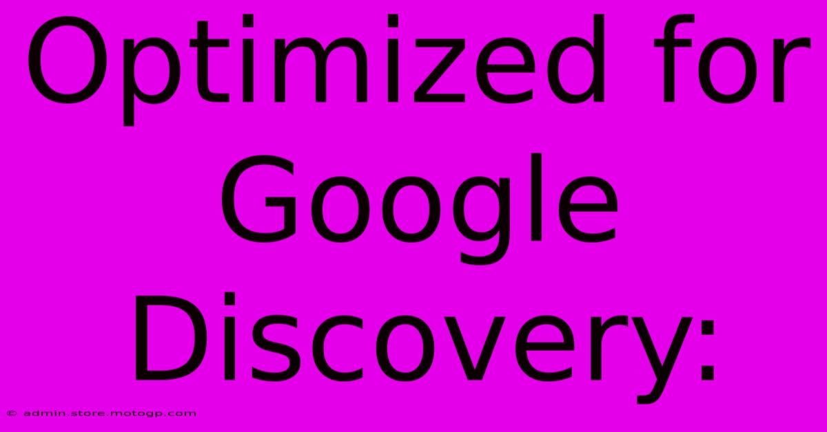 Optimized For Google Discovery: