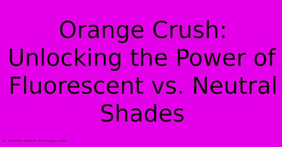 Orange Crush: Unlocking The Power Of Fluorescent Vs. Neutral Shades