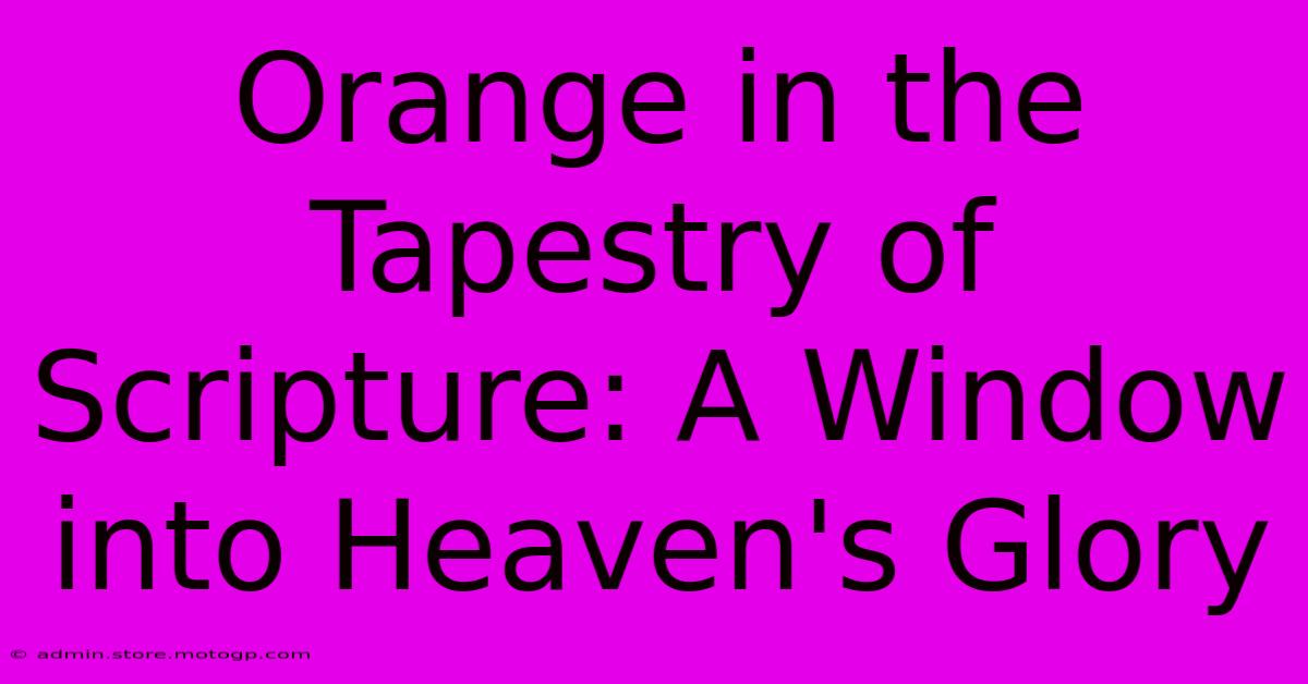 Orange In The Tapestry Of Scripture: A Window Into Heaven's Glory