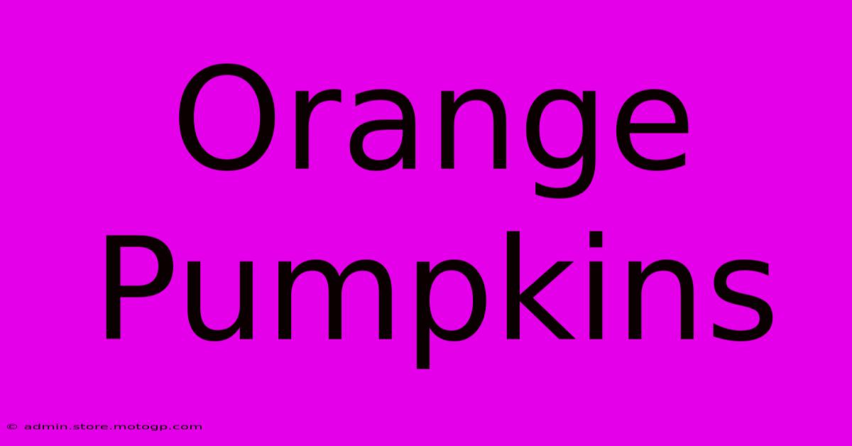 Orange Pumpkins