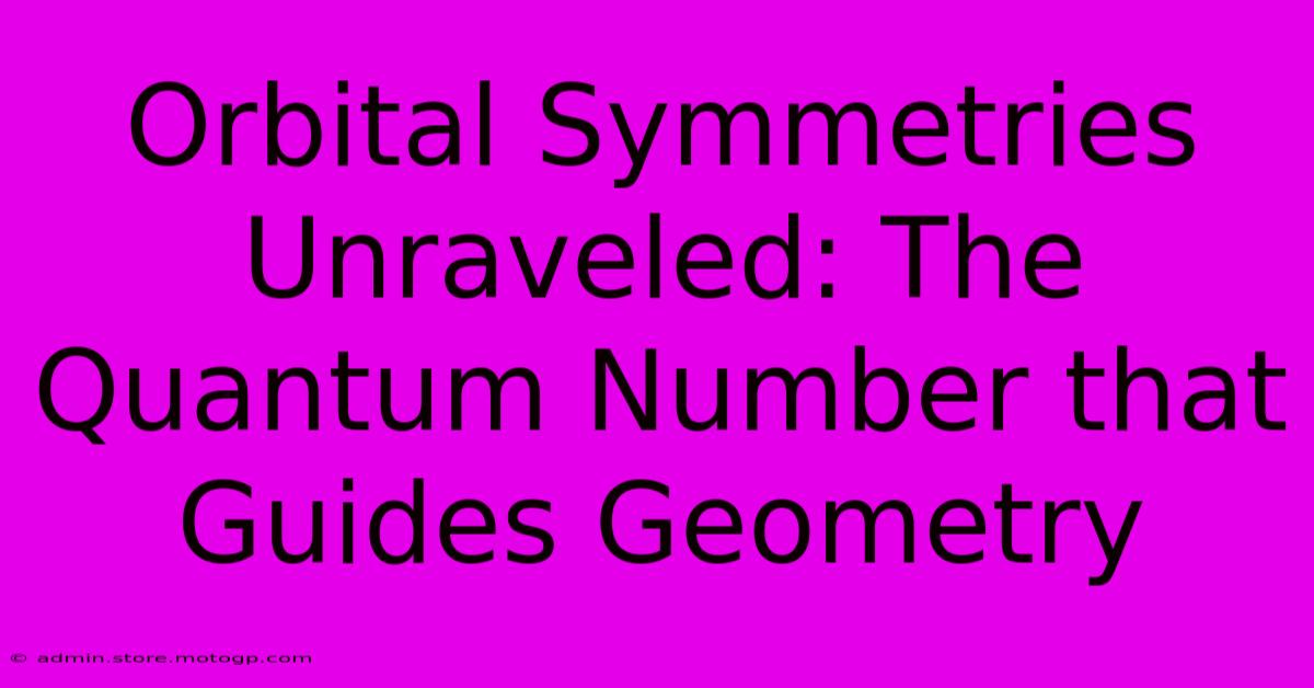 Orbital Symmetries Unraveled: The Quantum Number That Guides Geometry