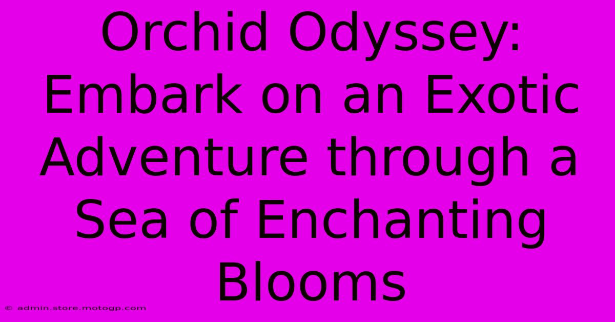 Orchid Odyssey: Embark On An Exotic Adventure Through A Sea Of Enchanting Blooms