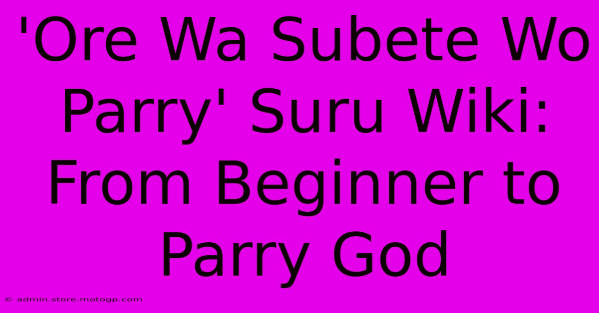 'Ore Wa Subete Wo Parry' Suru Wiki: From Beginner To Parry God