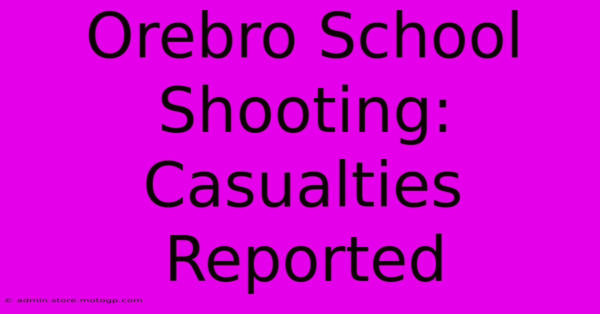 Orebro School Shooting: Casualties Reported