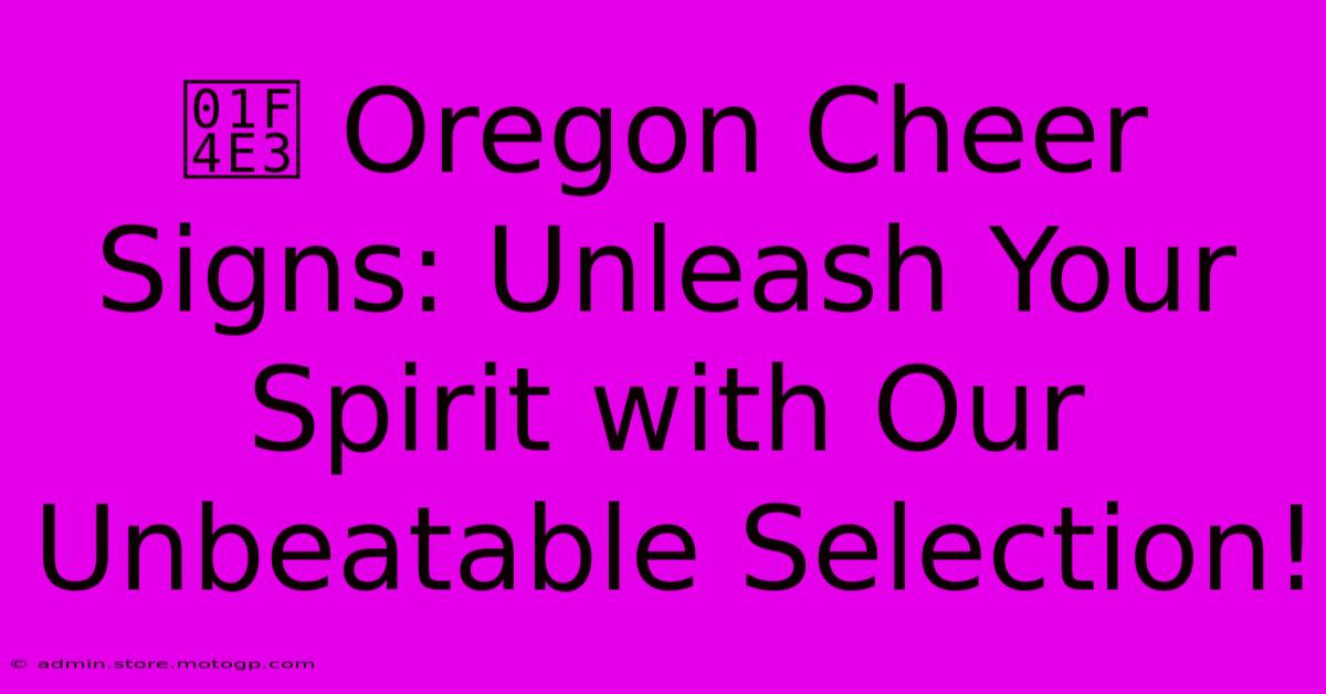 📣 Oregon Cheer Signs: Unleash Your Spirit With Our Unbeatable Selection!