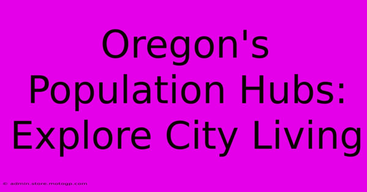 Oregon's Population Hubs: Explore City Living