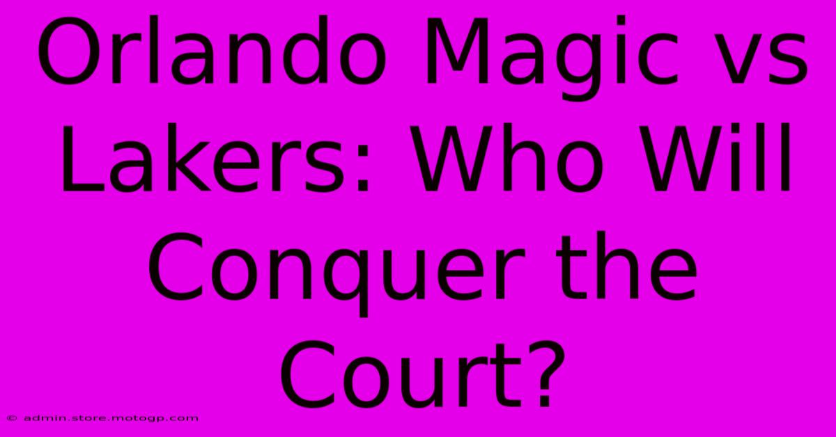 Orlando Magic Vs Lakers: Who Will Conquer The Court?