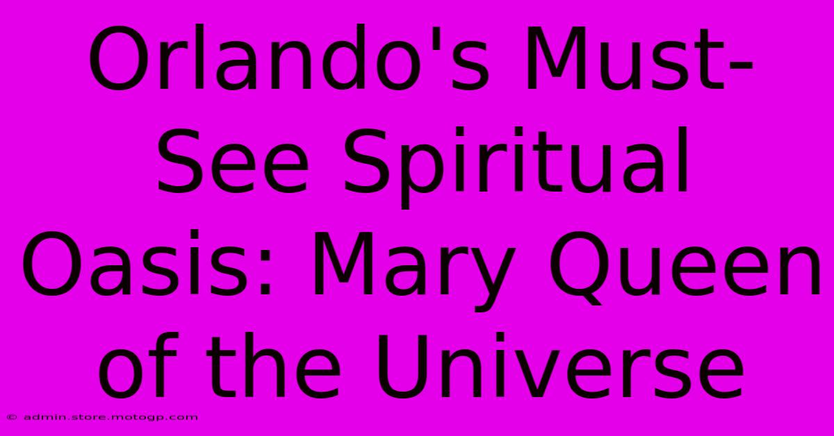 Orlando's Must-See Spiritual Oasis: Mary Queen Of The Universe