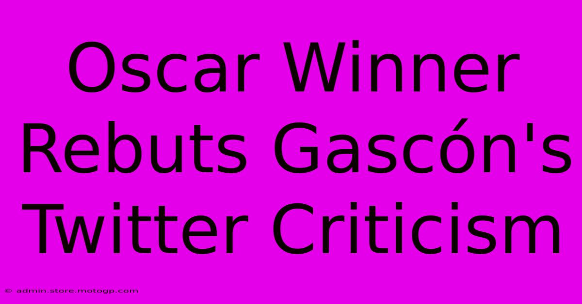 Oscar Winner Rebuts Gascón's Twitter Criticism