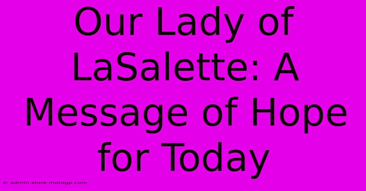 Our Lady Of LaSalette: A Message Of Hope For Today