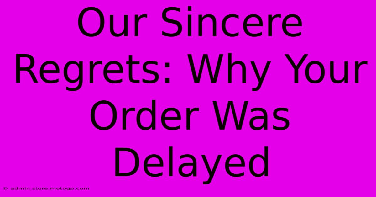 Our Sincere Regrets: Why Your Order Was Delayed