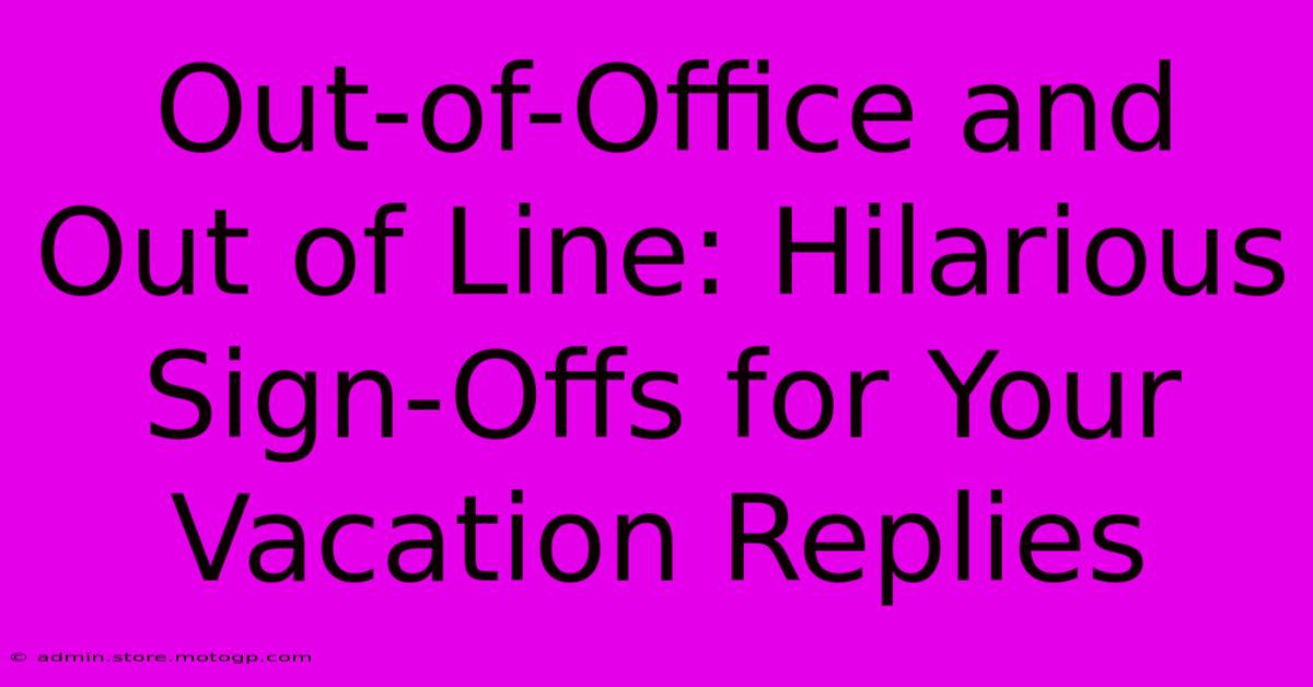 Out-of-Office And Out Of Line: Hilarious Sign-Offs For Your Vacation Replies