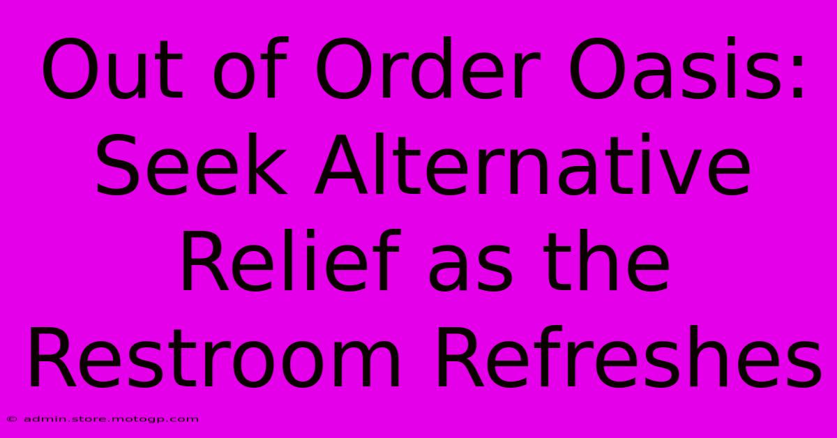 Out Of Order Oasis: Seek Alternative Relief As The Restroom Refreshes