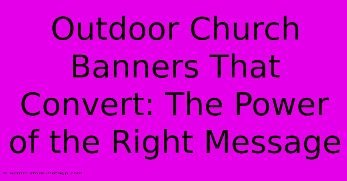 Outdoor Church Banners That Convert: The Power Of The Right Message