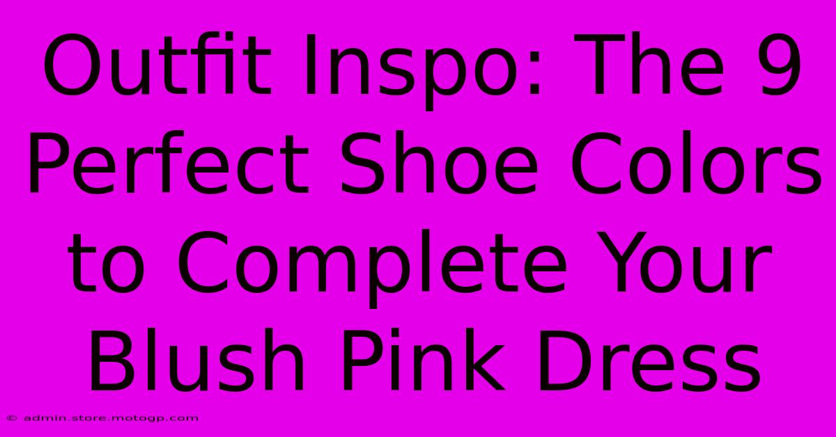 Outfit Inspo: The 9 Perfect Shoe Colors To Complete Your Blush Pink Dress