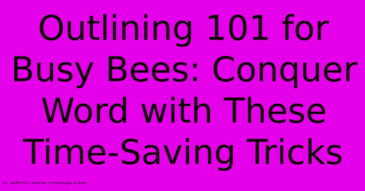 Outlining 101 For Busy Bees: Conquer Word With These Time-Saving Tricks