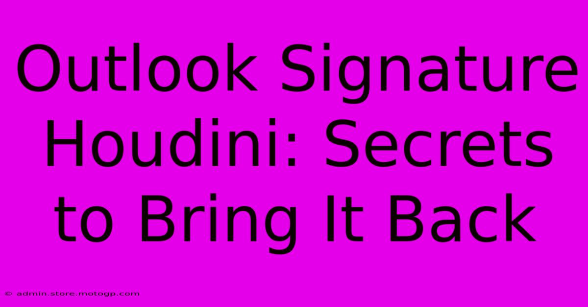 Outlook Signature Houdini: Secrets To Bring It Back