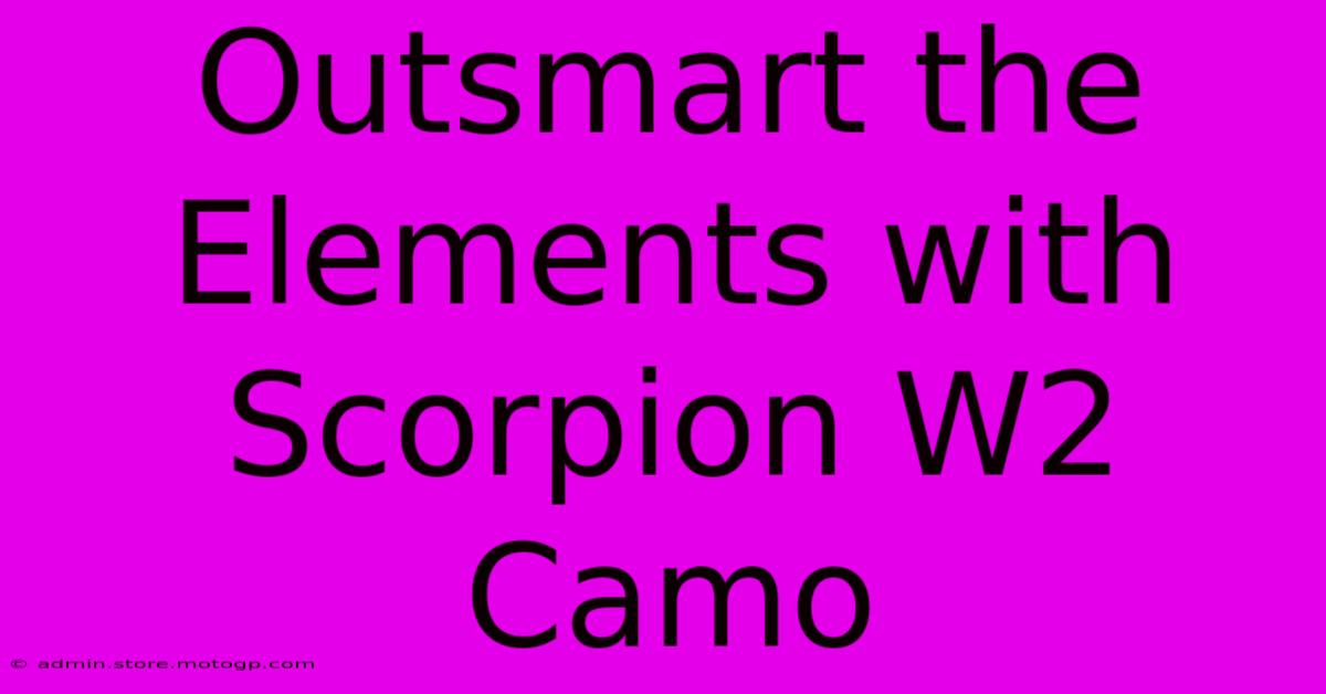 Outsmart The Elements With Scorpion W2 Camo