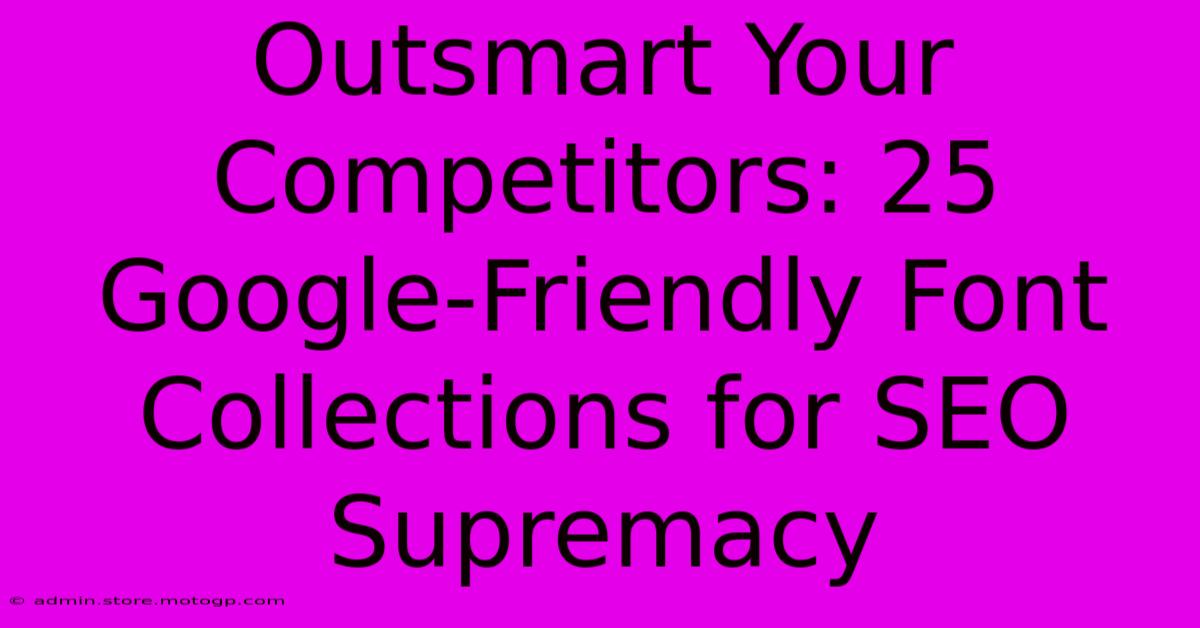 Outsmart Your Competitors: 25 Google-Friendly Font Collections For SEO Supremacy