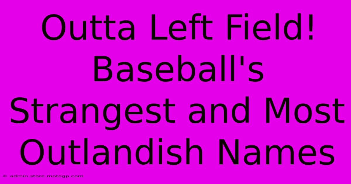 Outta Left Field! Baseball's Strangest And Most Outlandish Names