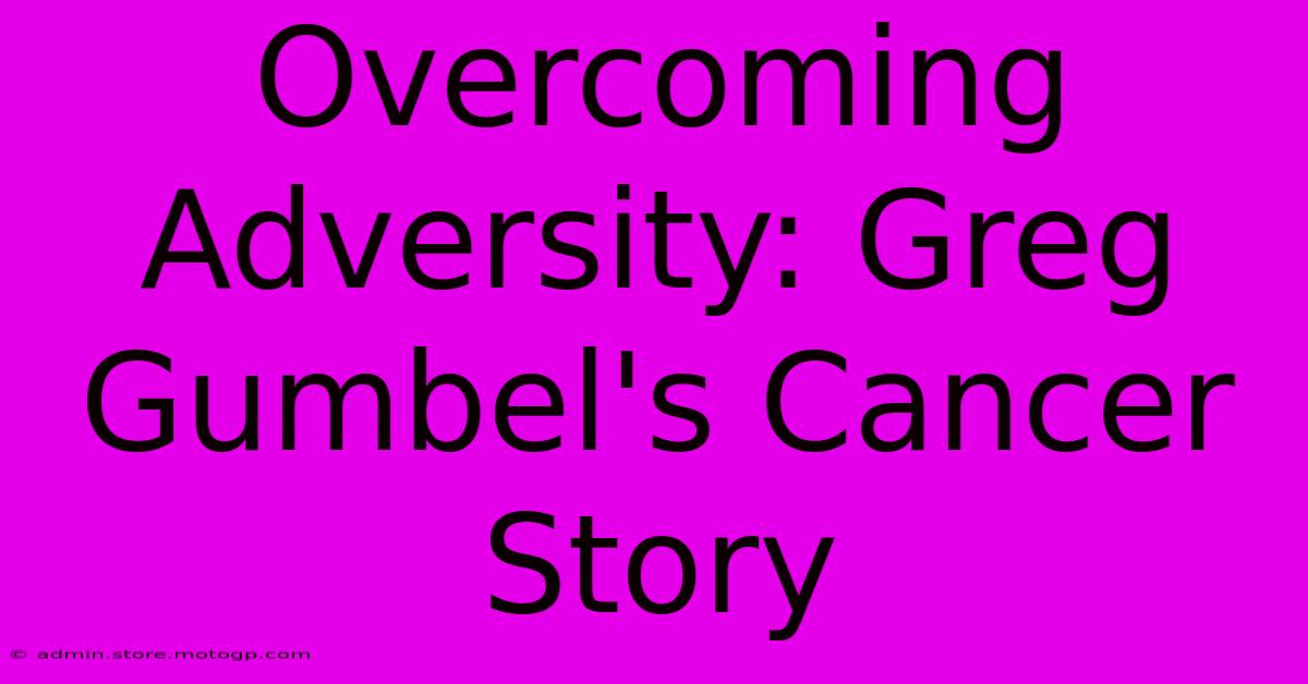 Overcoming Adversity: Greg Gumbel's Cancer Story