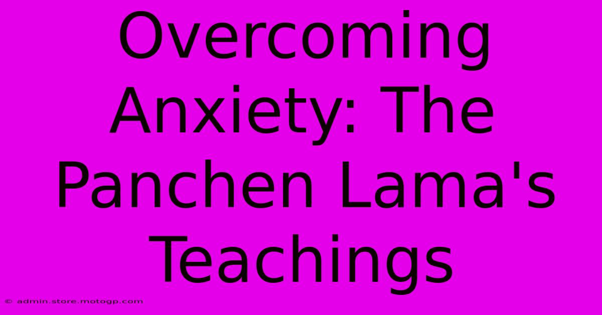 Overcoming Anxiety: The Panchen Lama's Teachings