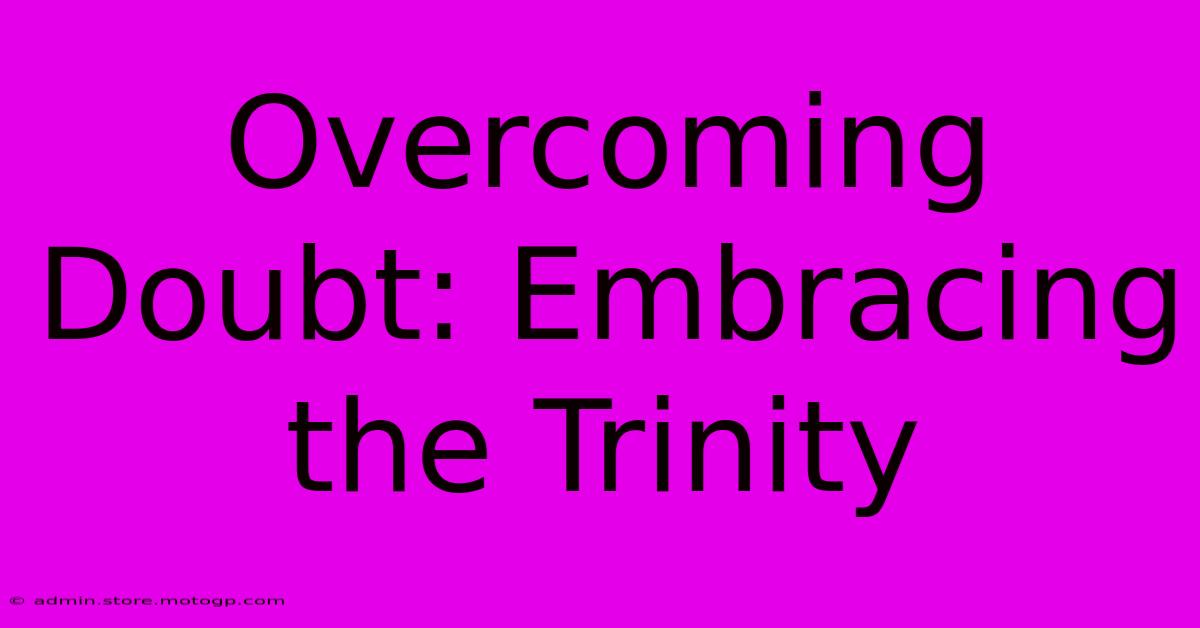 Overcoming Doubt: Embracing The Trinity