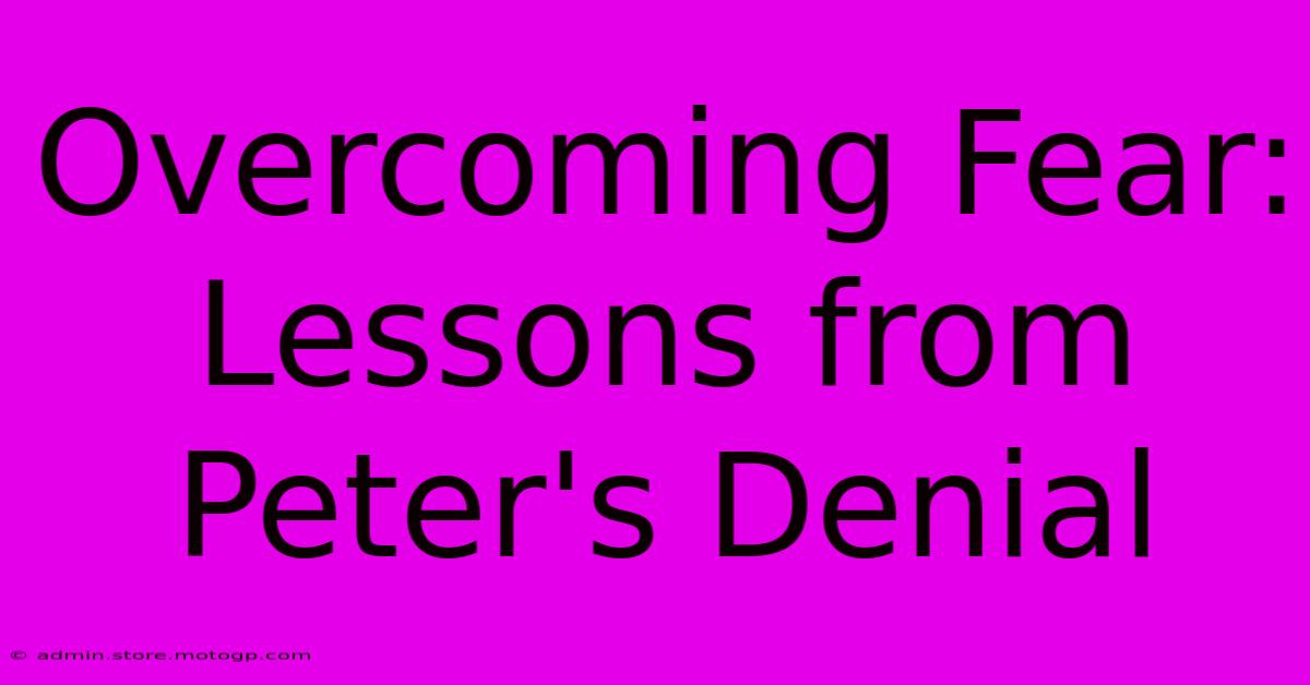 Overcoming Fear: Lessons From Peter's Denial