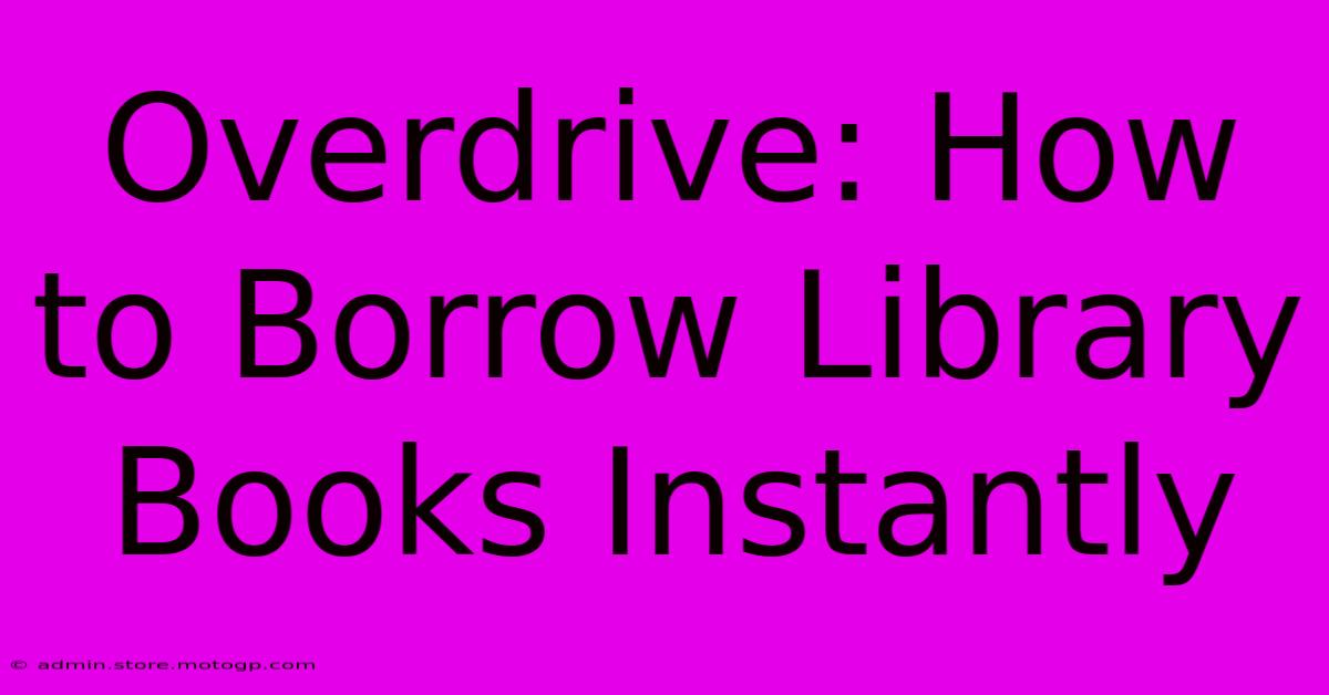 Overdrive: How To Borrow Library Books Instantly