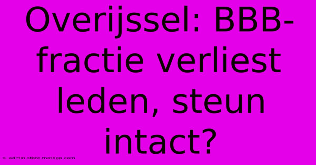 Overijssel: BBB-fractie Verliest Leden, Steun Intact?