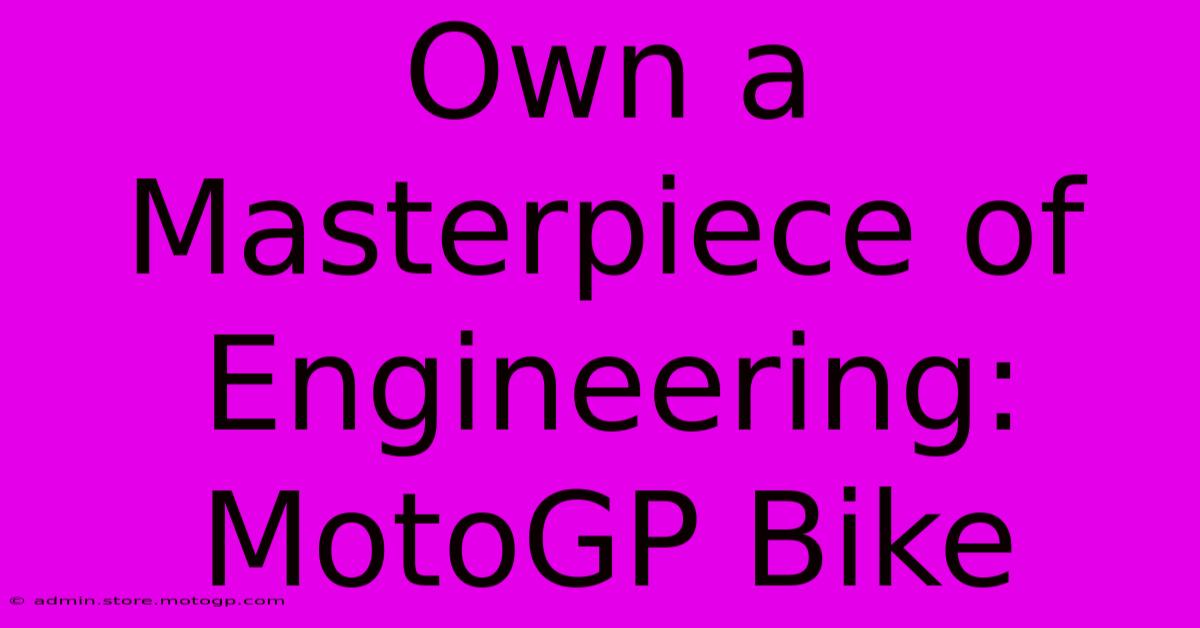 Own A Masterpiece Of Engineering: MotoGP Bike