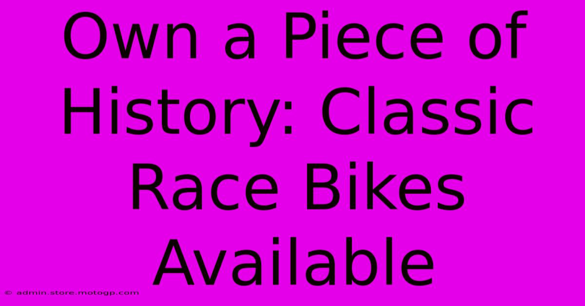 Own A Piece Of History: Classic Race Bikes Available