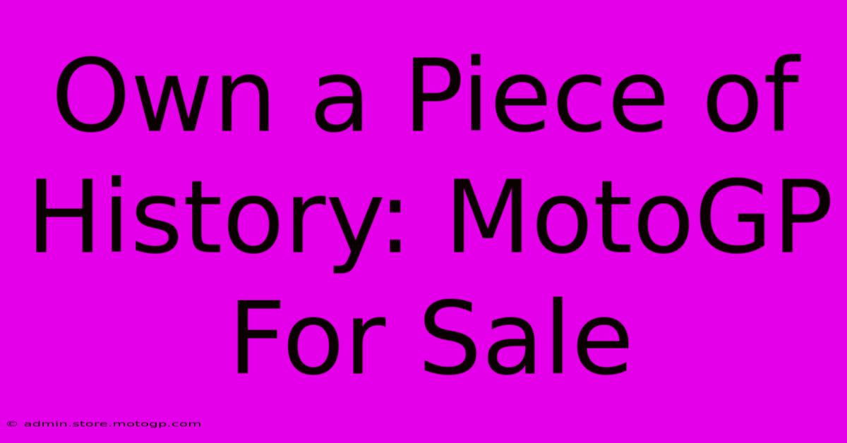 Own A Piece Of History: MotoGP For Sale