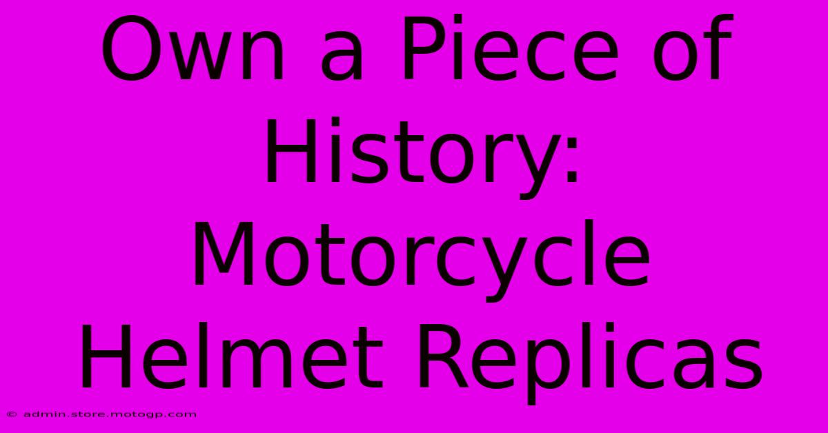 Own A Piece Of History: Motorcycle Helmet Replicas