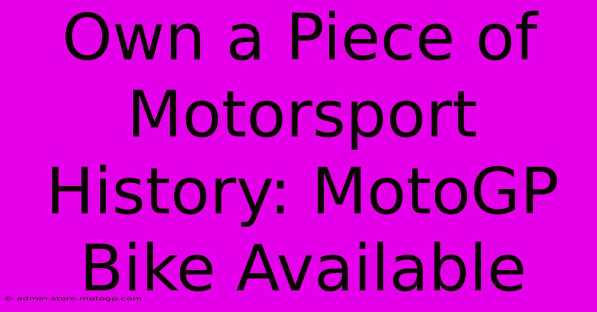 Own A Piece Of Motorsport History: MotoGP Bike Available