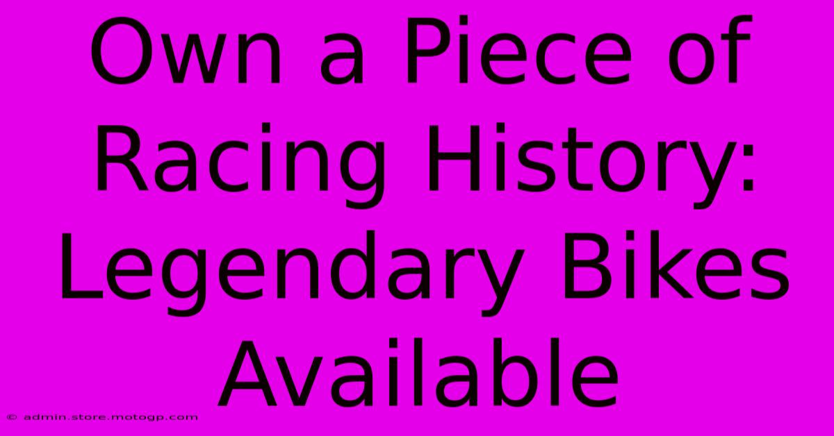 Own A Piece Of Racing History: Legendary Bikes Available