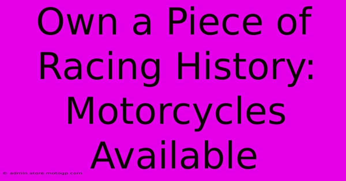 Own A Piece Of Racing History: Motorcycles Available