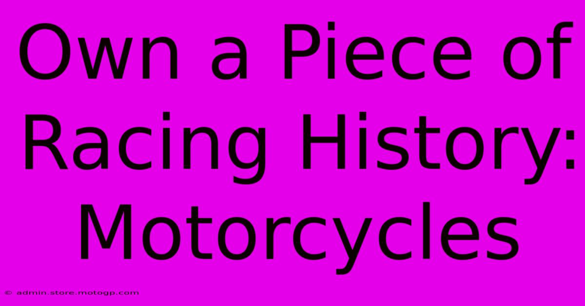 Own A Piece Of Racing History: Motorcycles